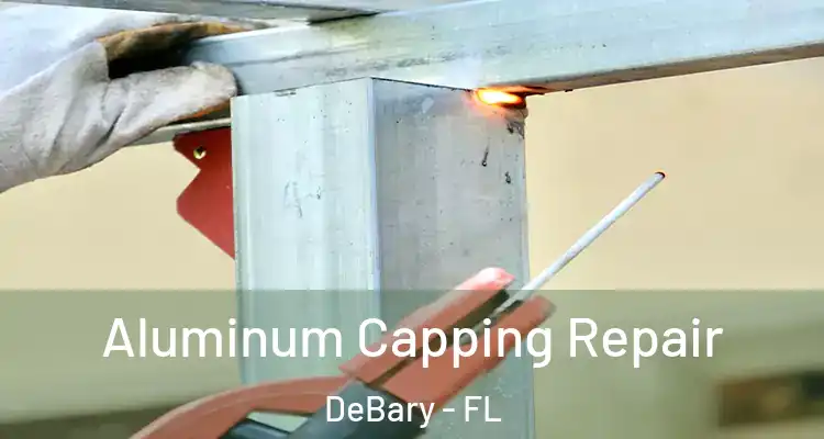 Aluminum Capping Repair DeBary - FL